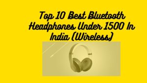 Top 10 Best Bluetooth Headphones Under 1500 In India (Wireless)