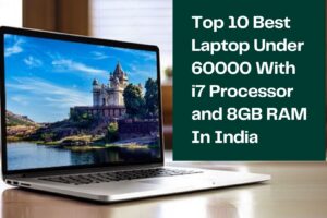 I have created a list of best laptops under 60000 with i7 processor and 8gb ram. You can choose any one or more according to your need.