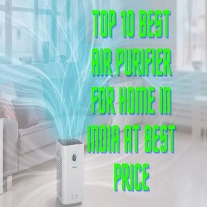 Top 10 Best Air Purifier For Home In India At Best Price