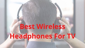 best wireless headphones for tv