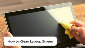 How To Clean Laptop Screen