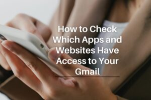 how to check which apps have access to your gmail