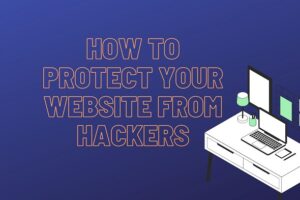 How to Protect Your Website from Hackers