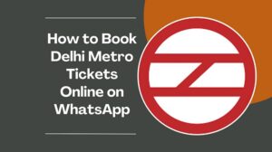 Know How to Book Delhi Metro Tickets Online on WhatsApp? Step-by-Step Guide