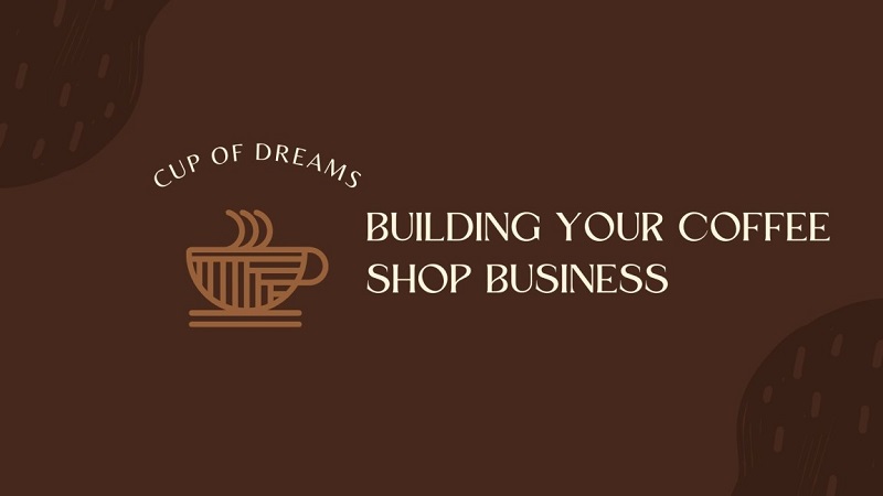 Cup of Dreams Building Your Coffee Shop Business